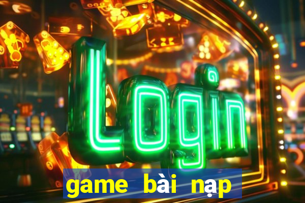 game bài nạp thẻ garena