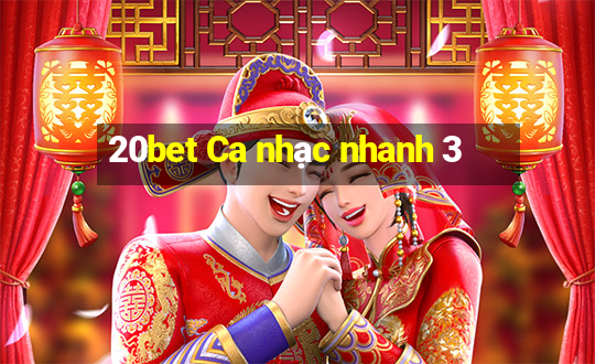 20bet Ca nhạc nhanh 3