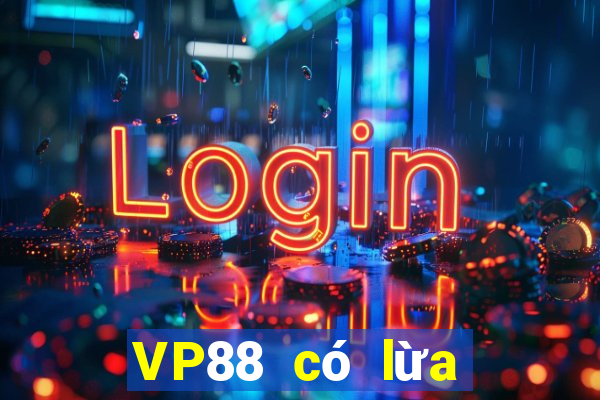 VP88 có lừa đảo không