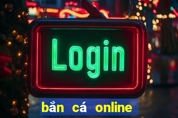 bắn cá online ăn tiền