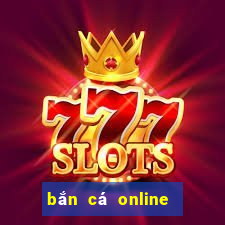 bắn cá online ăn tiền