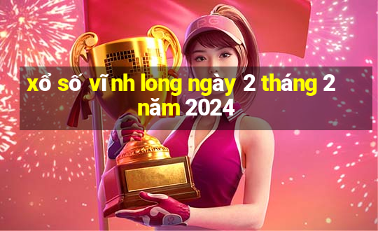 xổ số vĩnh long ngày 2 tháng 2 năm 2024