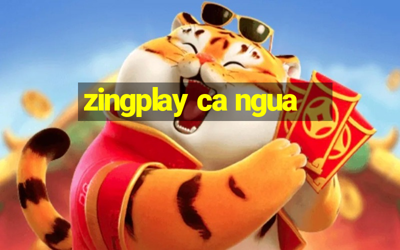 zingplay ca ngua