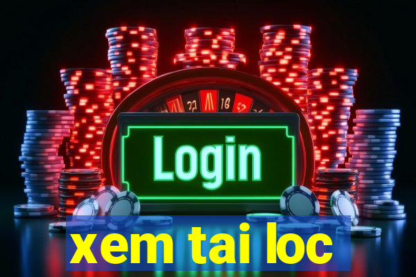 xem tai loc