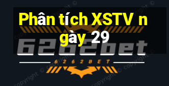 Phân tích XSTV ngày 29