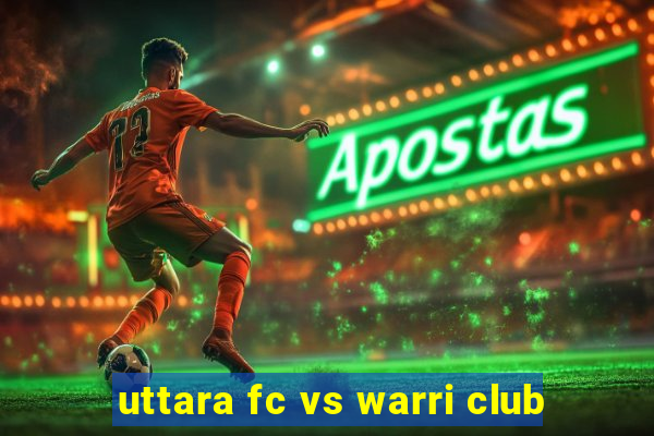 uttara fc vs warri club