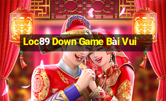 Loc89 Down Game Bài Vui