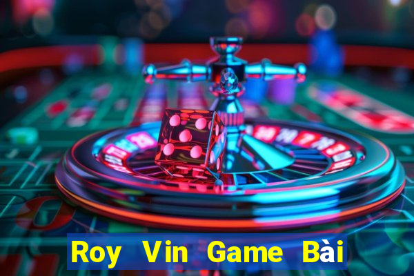 Roy Vin Game Bài Miễn Phí