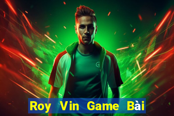 Roy Vin Game Bài Miễn Phí