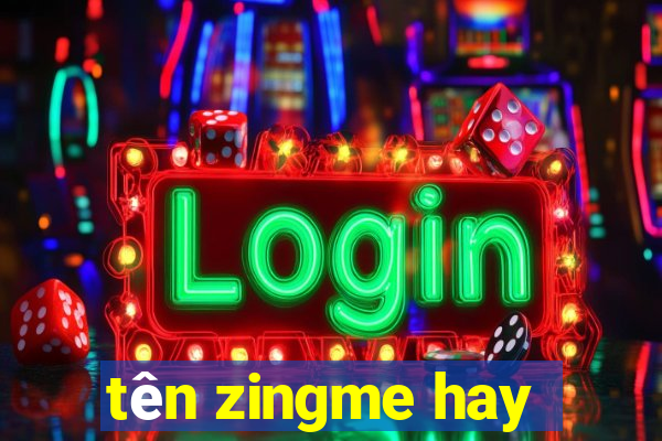 tên zingme hay