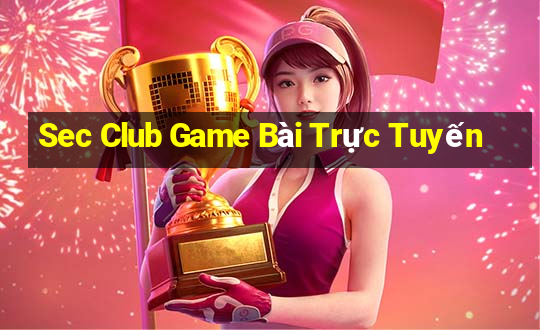 Sec Club Game Bài Trực Tuyến