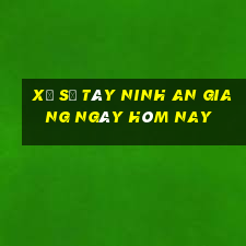 xổ số tây ninh an giang ngày hôm nay