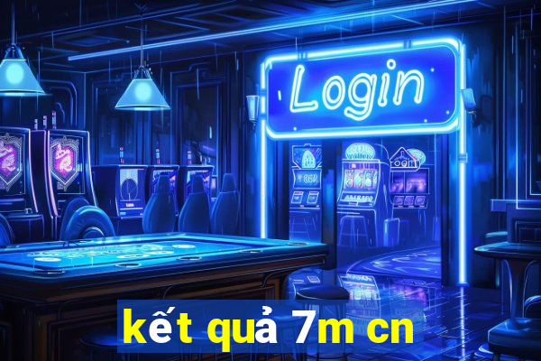 kết quả 7m cn