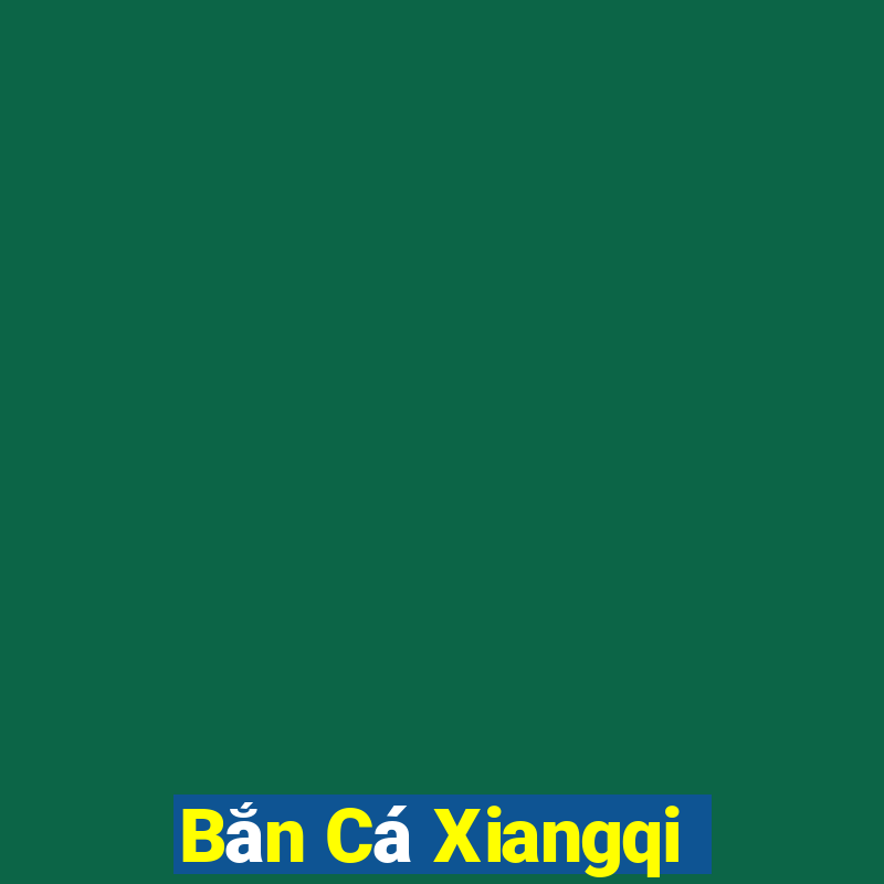 Bắn Cá Xiangqi