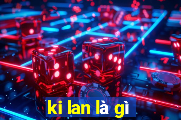 ki lan là gì