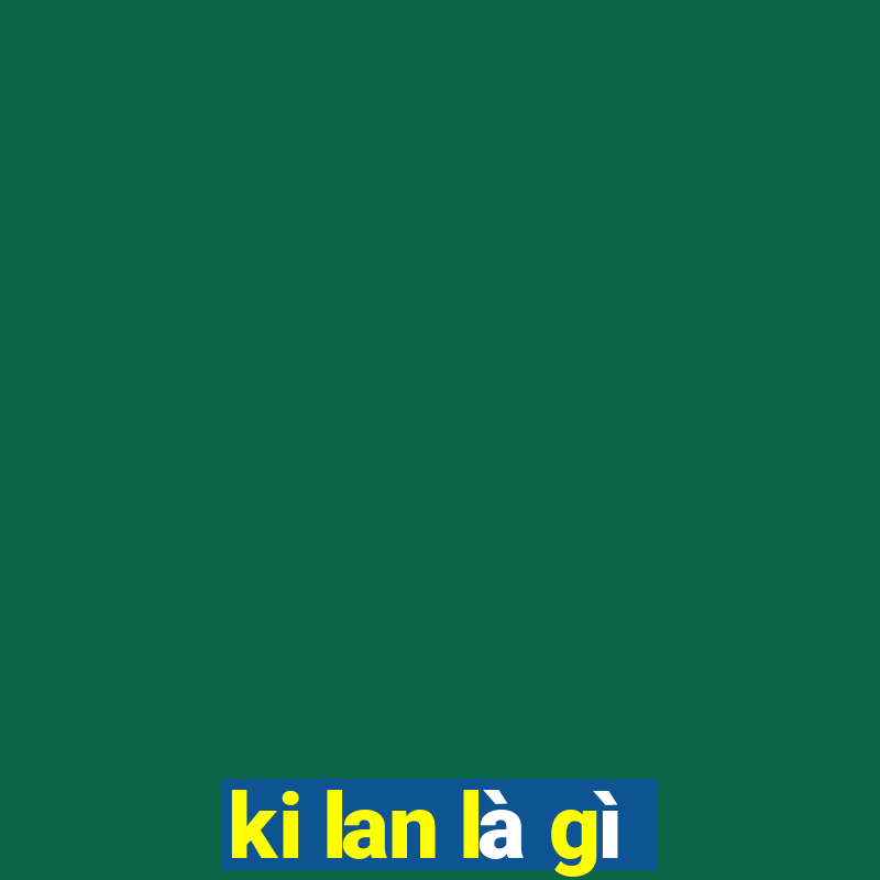 ki lan là gì