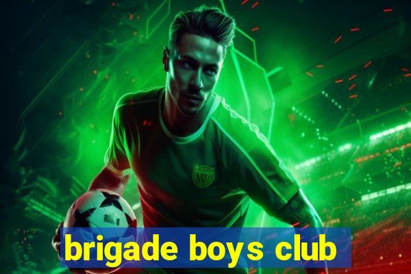 brigade boys club