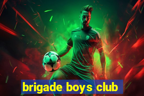 brigade boys club