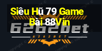 Siêu Hũ 79 Game Bài 88Vin