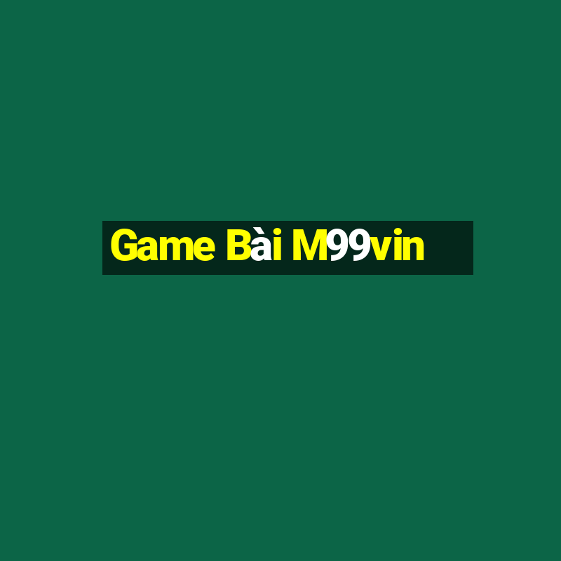 Game Bài M99vin