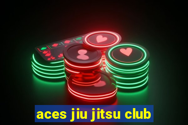 aces jiu jitsu club