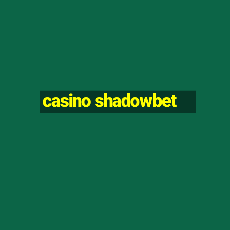 casino shadowbet