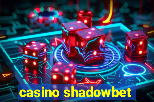 casino shadowbet