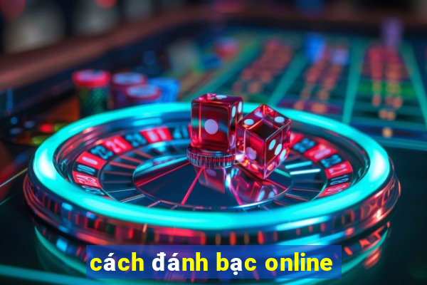 cách đánh bạc online