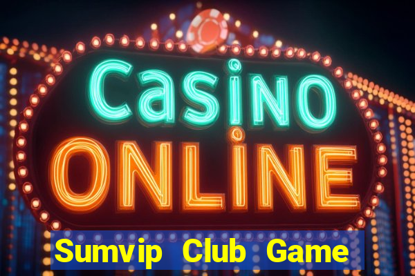 Sumvip Club Game Bài Nổ Hũ Uy Tín