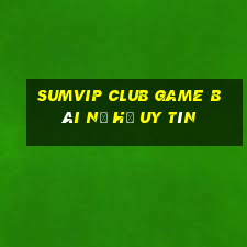 Sumvip Club Game Bài Nổ Hũ Uy Tín