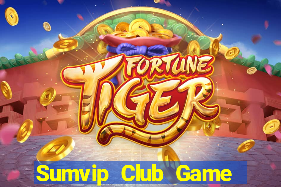 Sumvip Club Game Bài Nổ Hũ Uy Tín