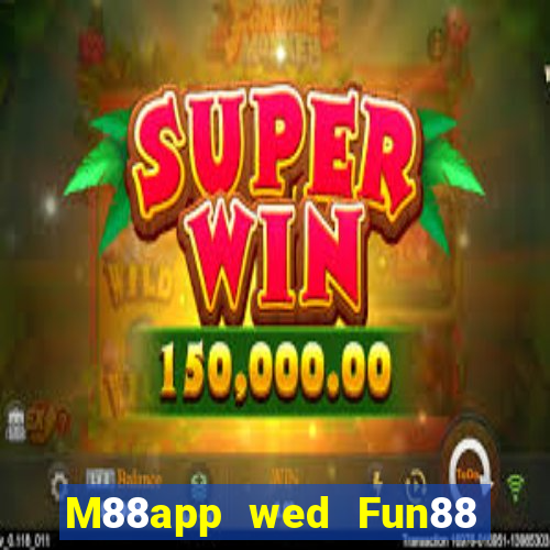 M88app wed Fun88 người chơi lớn