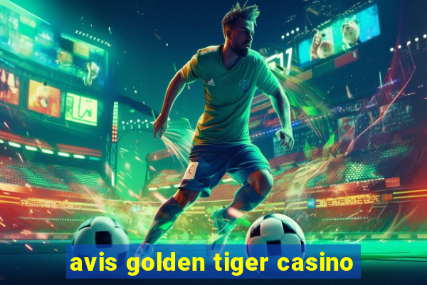 avis golden tiger casino