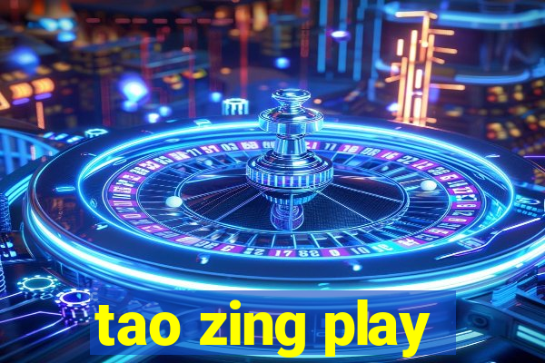 tao zing play