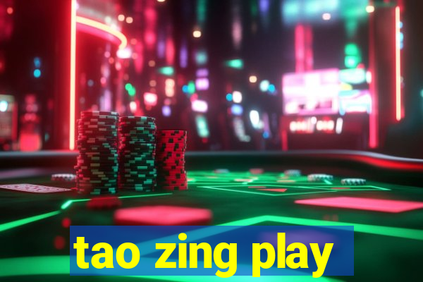 tao zing play