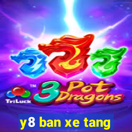 y8 ban xe tang