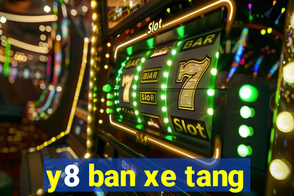 y8 ban xe tang