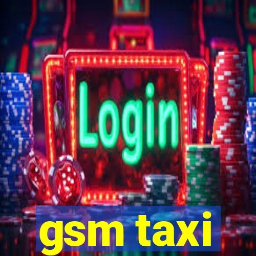 gsm taxi