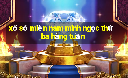 xổ số miền nam minh ngọc thứ ba hàng tuần