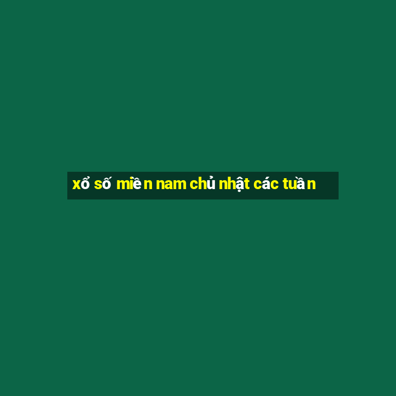 xổ số miền nam chủ nhật các tuần