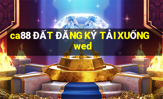 ca88 ĐẤT ĐĂNG KÝ TẢI XUỐNG wed