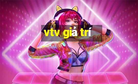 vtv giả trí