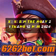 xổ số bến tre ngày 21 tháng 12 năm 2024