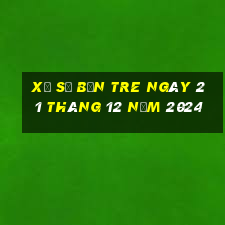 xổ số bến tre ngày 21 tháng 12 năm 2024