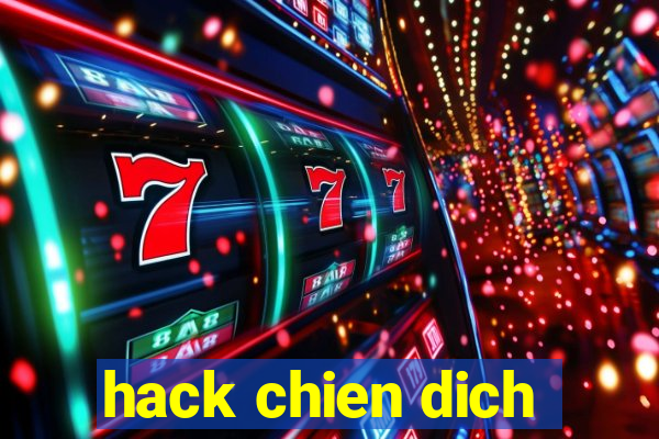 hack chien dich