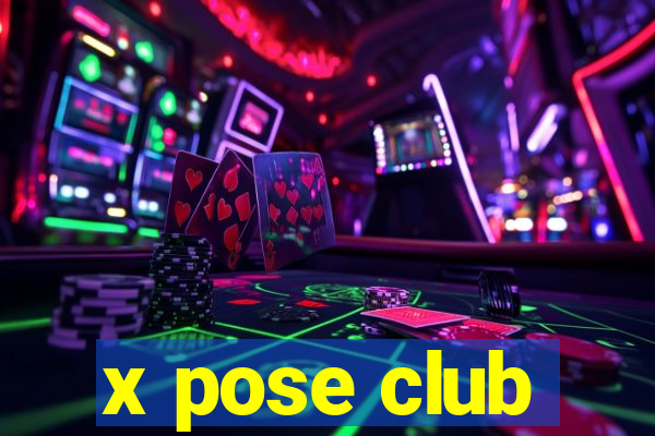 x pose club