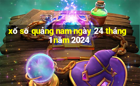 xổ số quảng nam ngày 24 tháng 1 năm 2024