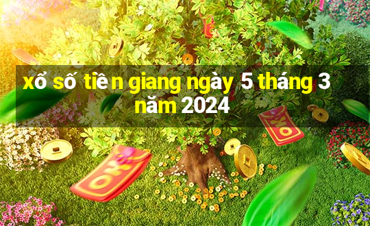 xổ số tiền giang ngày 5 tháng 3 năm 2024