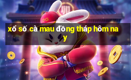 xổ số cà mau đồng tháp hôm nay