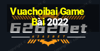 Vuachoibai Game Bài 2022